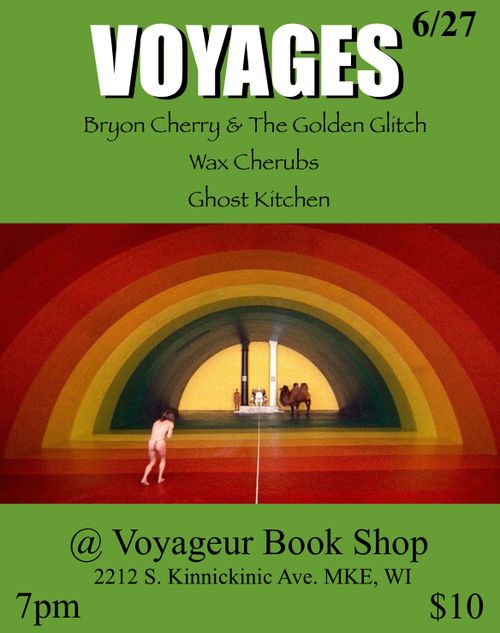 Voyages (Bryon Cherry & the Golden Glitch, Wax Cherubs, Ghost Kitchen)