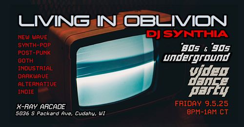 Living in Oblivion: Dark 80's and 90's Video Dance Party