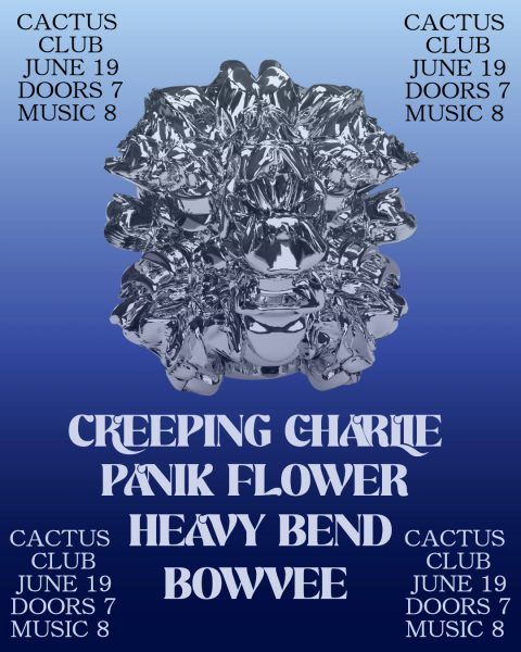 Creeping Charlie • Panik Flower • Heavy Bend • Bowvee