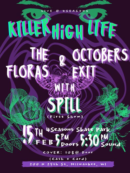 Killer High Life, The Floras, Octobers Exit, Spill