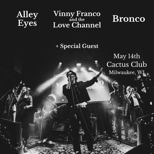 Alley Eyes • Vinny Franco and the Love Channel • Bronco