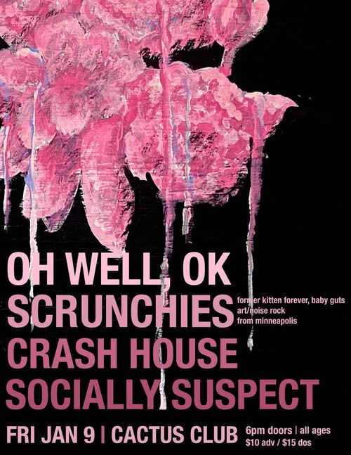 Oh Well, Ok • Srunchies • Crash House • Socially Suspect