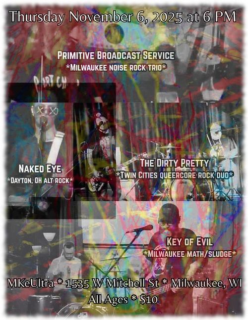 Primitive Broadcast Service, Naked Eye, The Dirty Pretty, Key of Evil