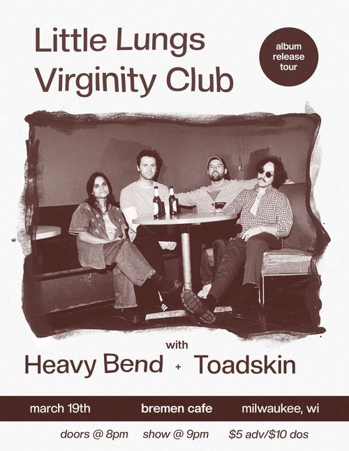 Little Lungs, Virginity Club, Heavy Bend & Toadskin