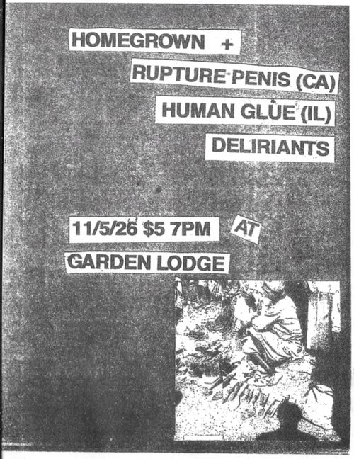 HOMEGROWN, RUPTURE PENIS, HUMAN GLUE, DELIRIANTS