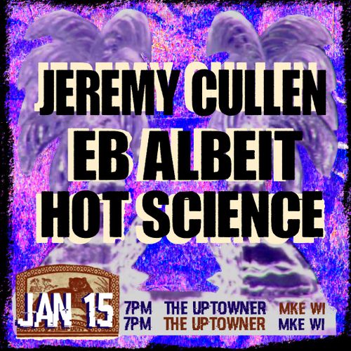 Jeremy Cullen, Eb Albeit, Hot Science