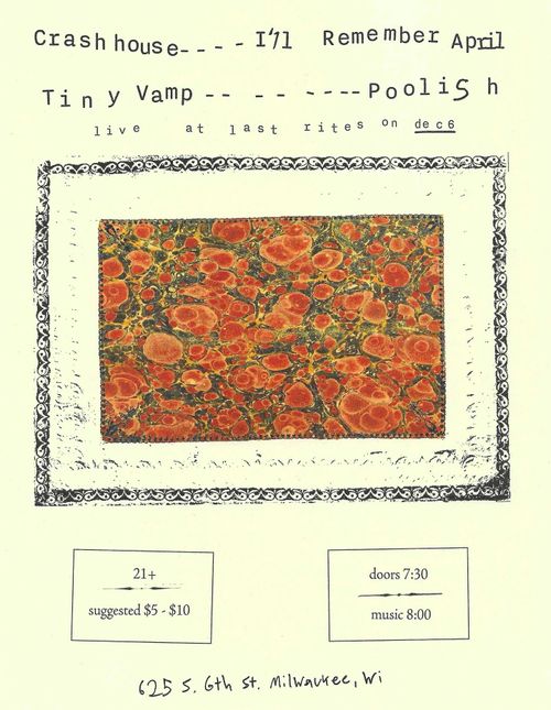 Poolish, Tiny Vamp, Crash House, I'll Remember April