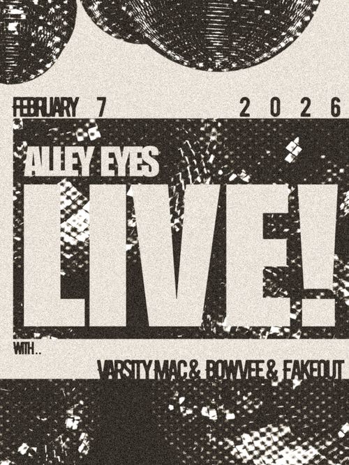 Alley Eyes • Varsity Mac • Bowvee • Fakeout