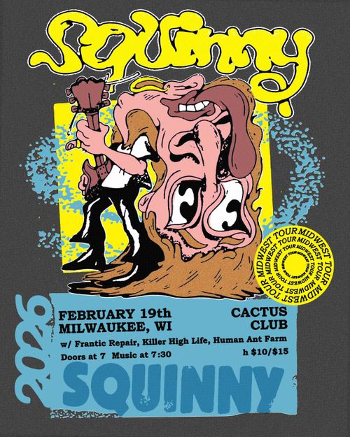 Squinny • Frantic Repair • Killer High Life • Human Ant Farm